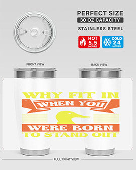 Why Fit In When You Were Born to Stand Out Style 7#- duck- Tumbler