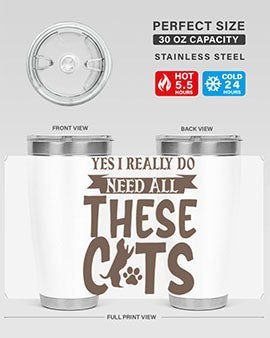 Yes I Really Do Need All These Cats Style 25#- cat- Tumbler