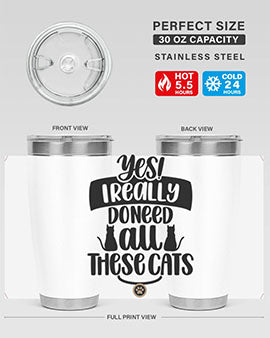 Yes I Really Do Need Style 109#- cat- Tumbler