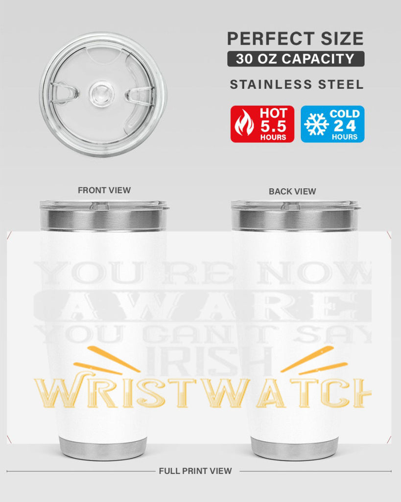 Youre now aware you cant say Irish Wristwatch Style 4#- St Patricks Day- Tumbler