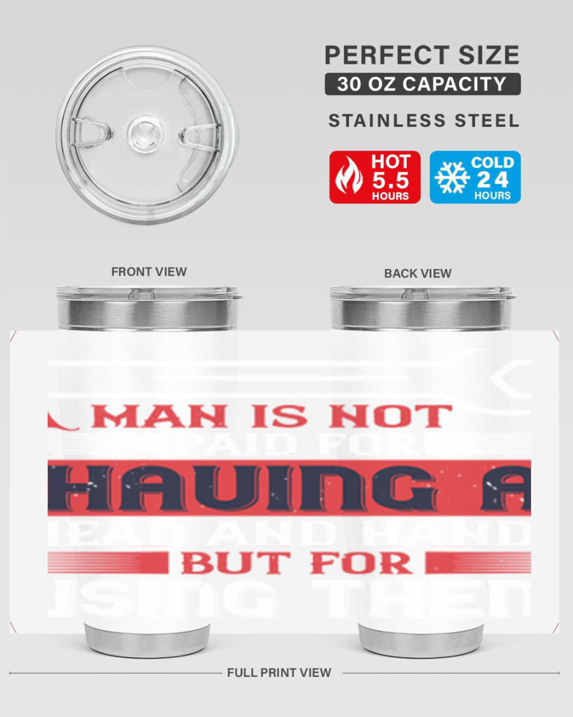 a man is not paid for having a head and hands but for using them 47#- labor day- Tumbler