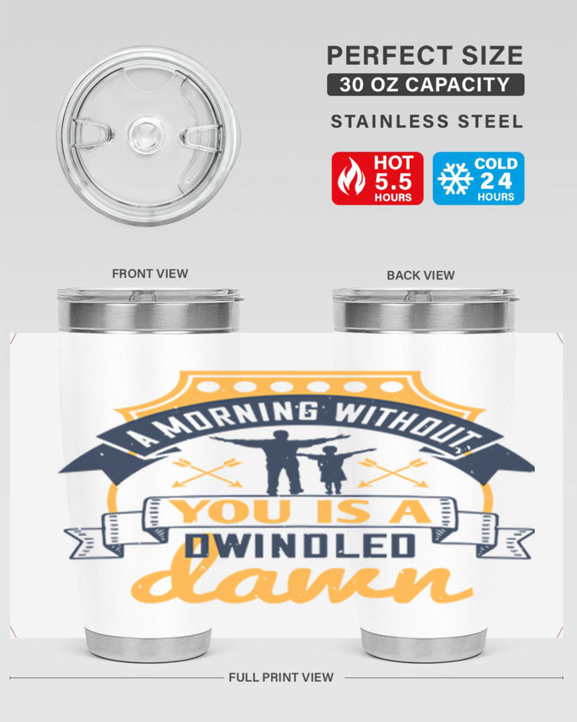 a morning without you is 263#- fathers day- Tumbler
