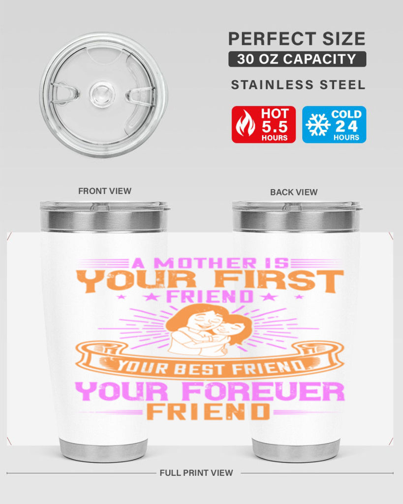 a mother is your first friend your best friend your forever friend 240#- mom- Tumbler