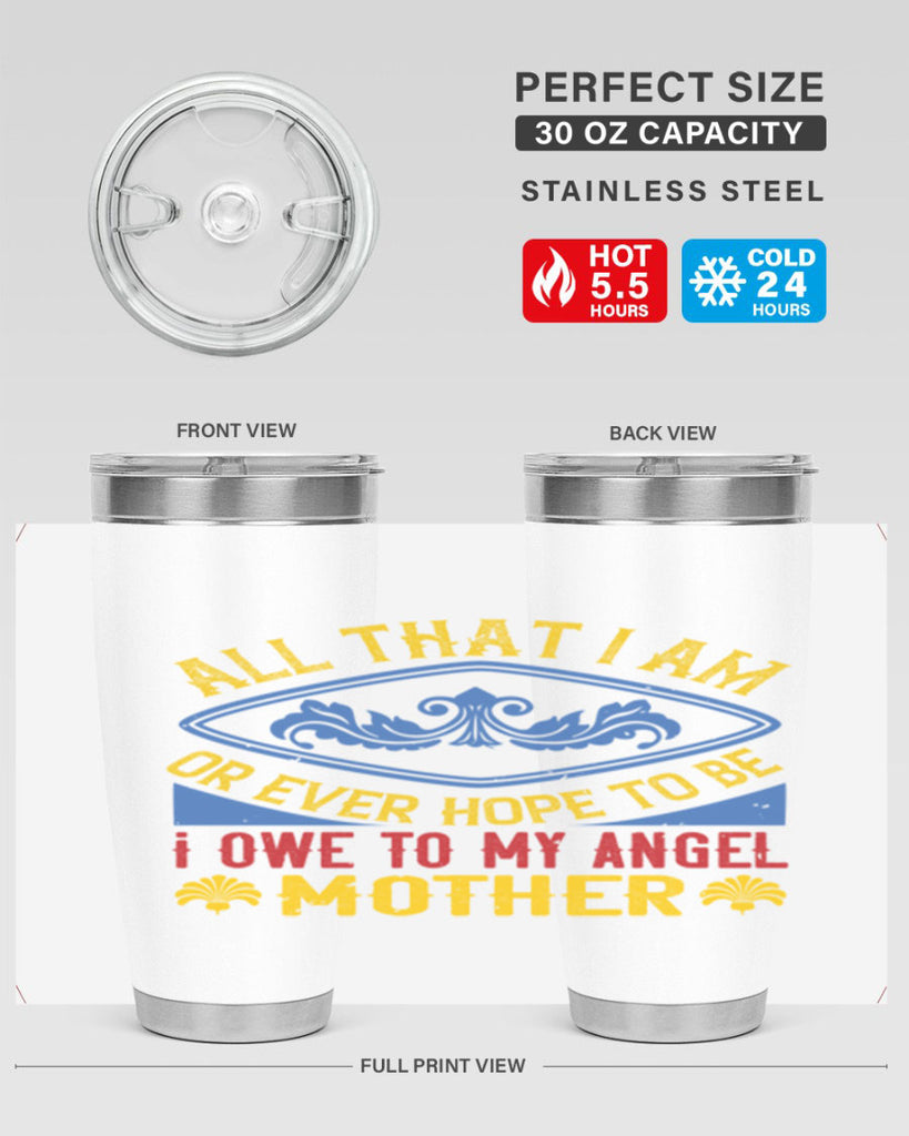 all that i am or ever hope to be i owe to my angel mother 221#- mom- Tumbler
