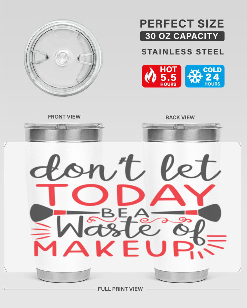 don’t let today be a waste of makeup Style 158#- make up- Tumbler