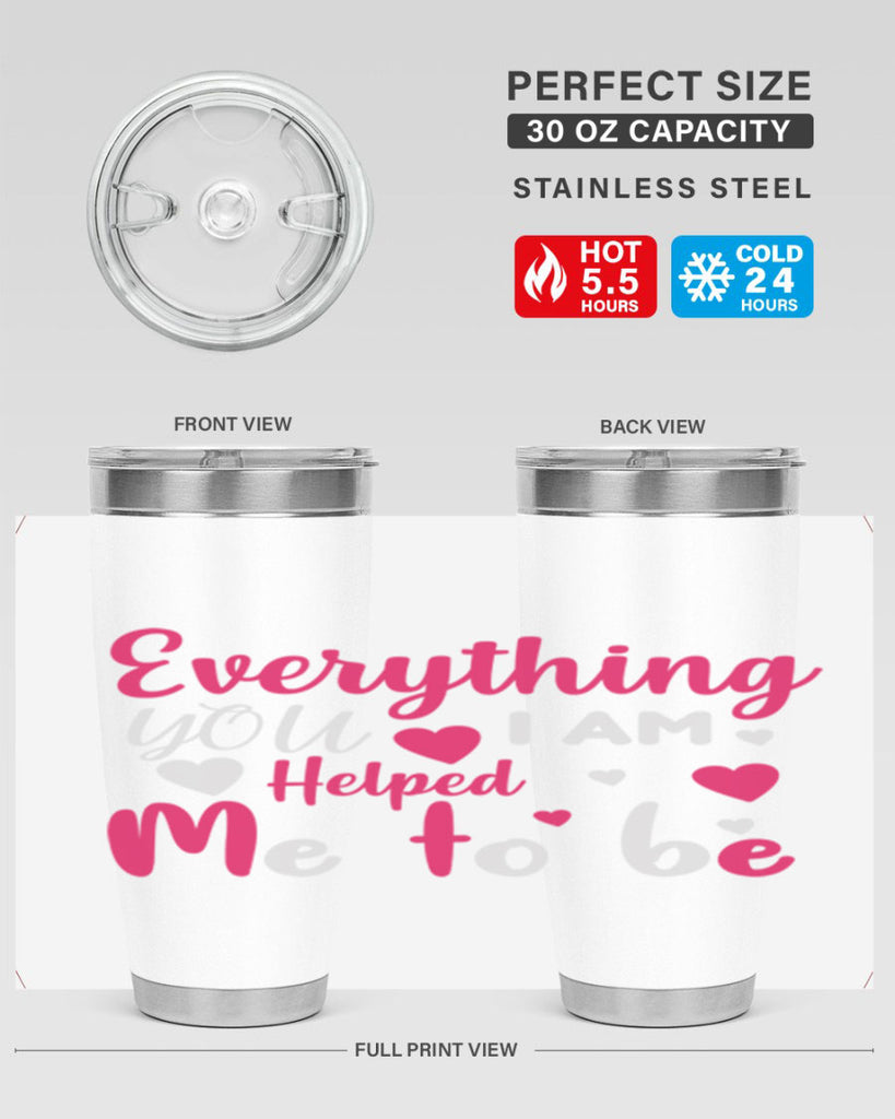 everything i am you helped me to be 185#- mom- Tumbler