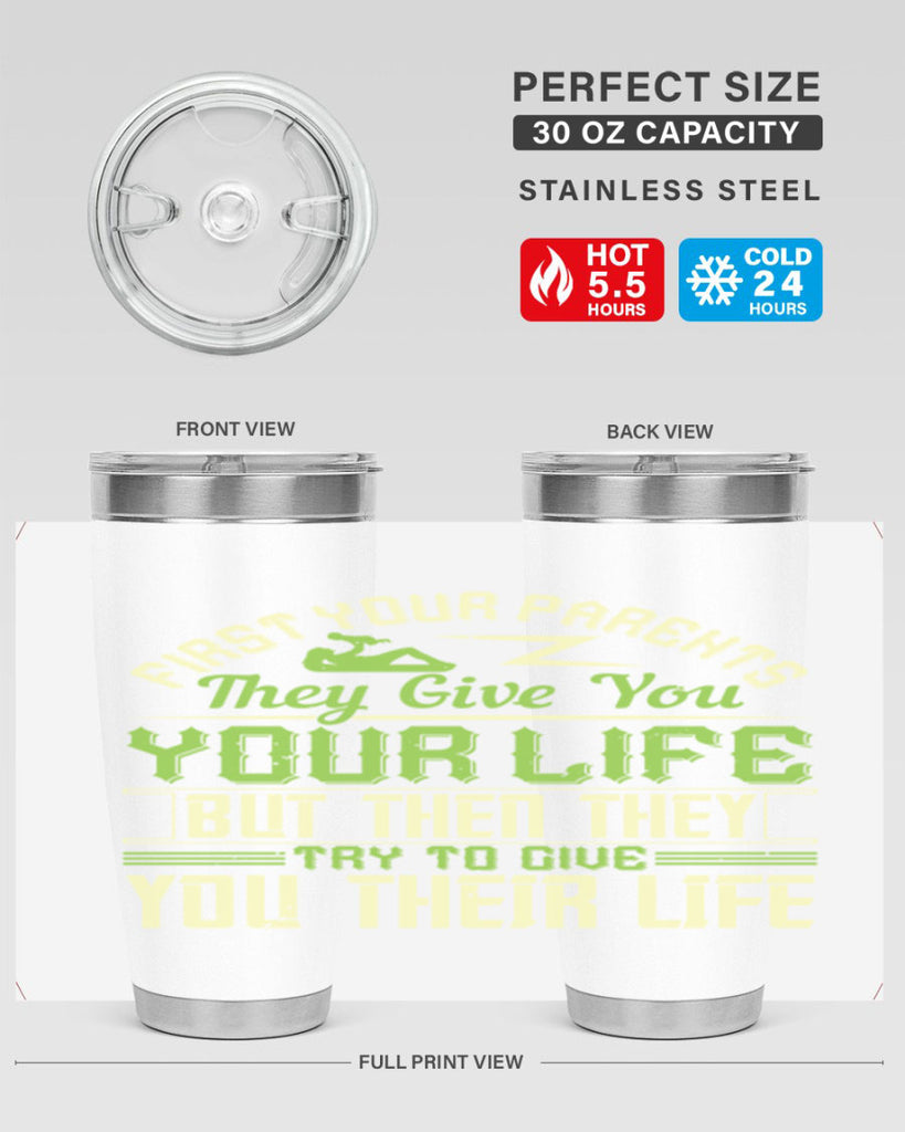 first your parents they give you your life but then they try to give you their life 48#- Parents Day- Tumbler