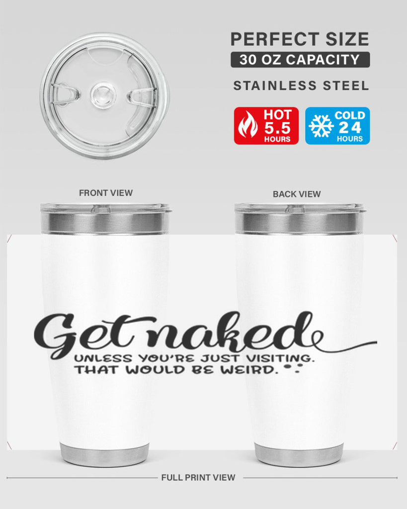 get naked unless youre just visiting that would be weird 79#- bathroom- Tumbler