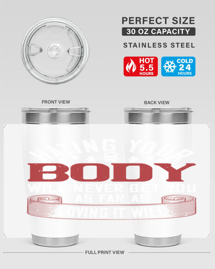 hating your body will naver get you as far as loving it will 93#- gym- Tumbler