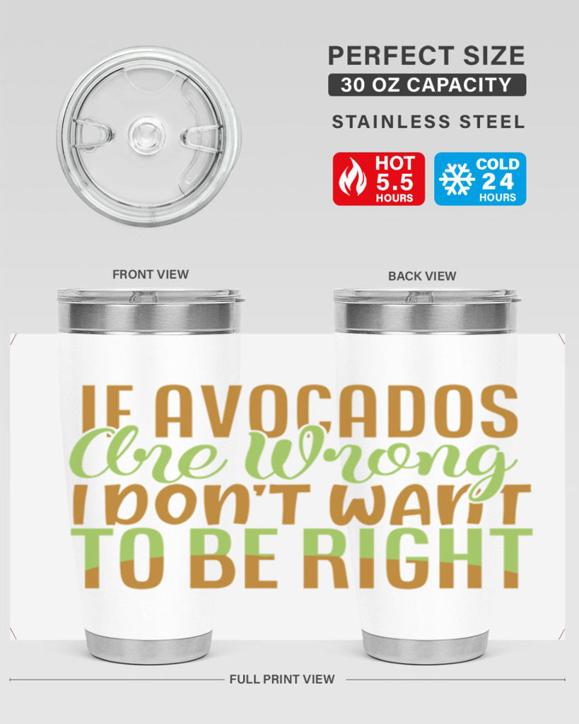 if avocados are wrong i dont want to be right 6#- avocado- Tumbler
