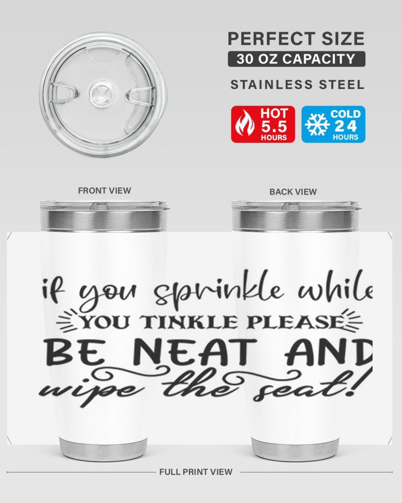 if you sprinkle while you linkle please be neat and wipe the seat 69#- bathroom- Tumbler