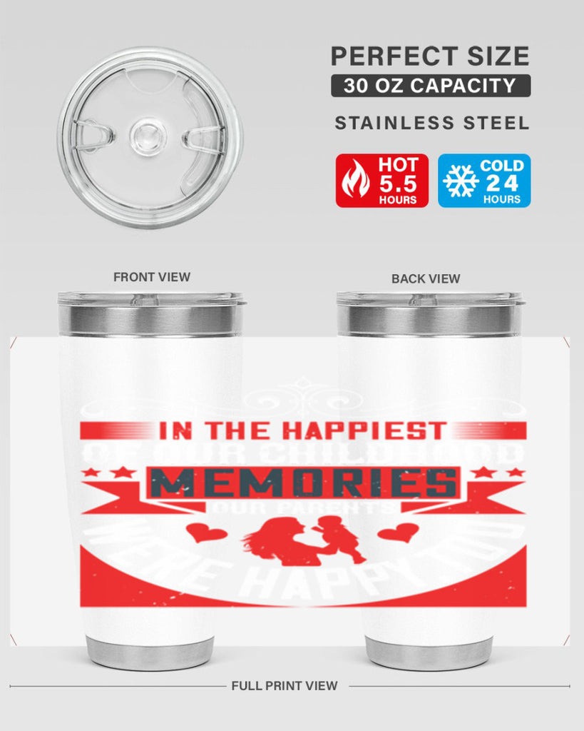 in the happiest of our childhood memories our parents were happy too 45#- Parents Day- Tumbler