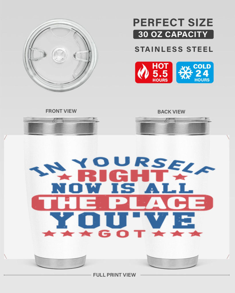 in yourself right now is all the place Style 19#- Fourt Of July- Tumbler