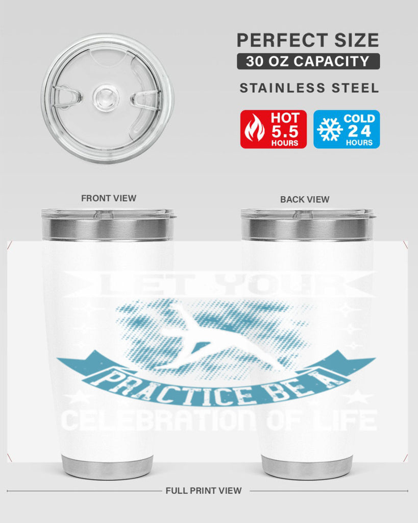 let your practice be a celebration of life 78#- yoga- Tumbler