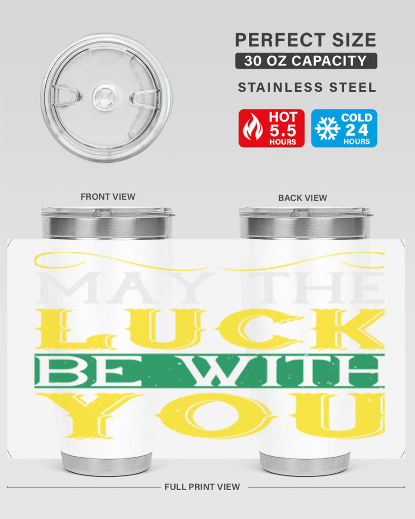 may the luck be with you Style 116#- St Patricks Day- Tumbler