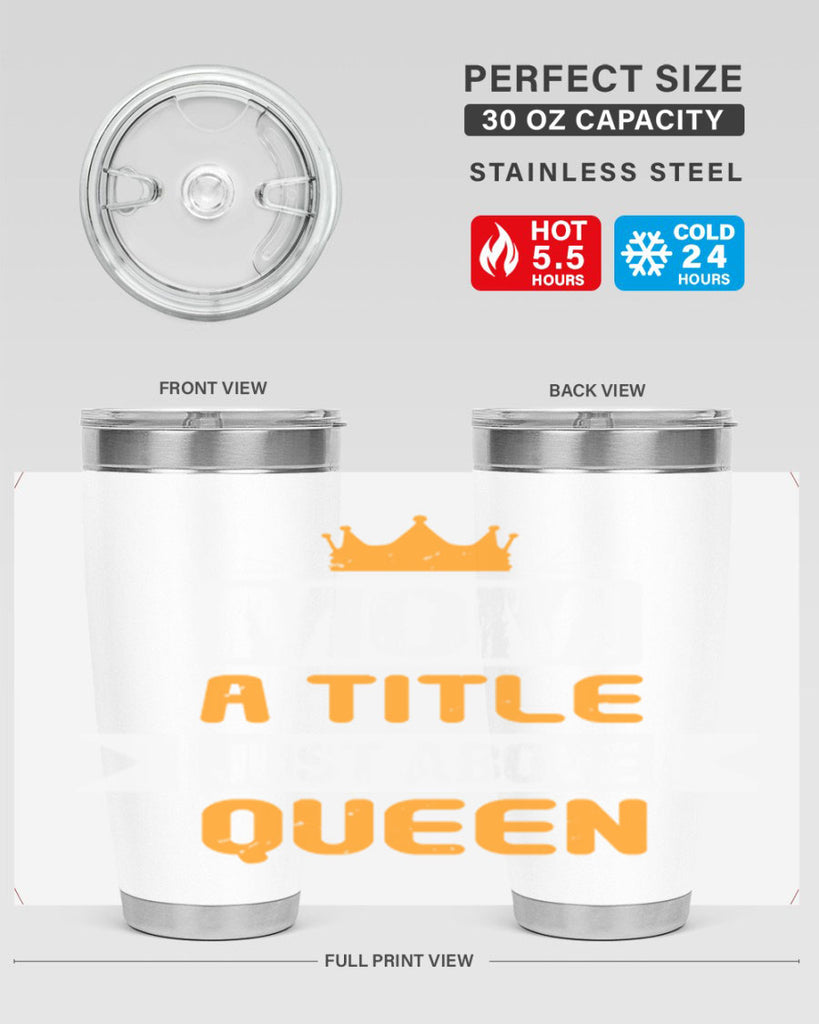 mom a title just above queen 48#- mothers day- Tumbler