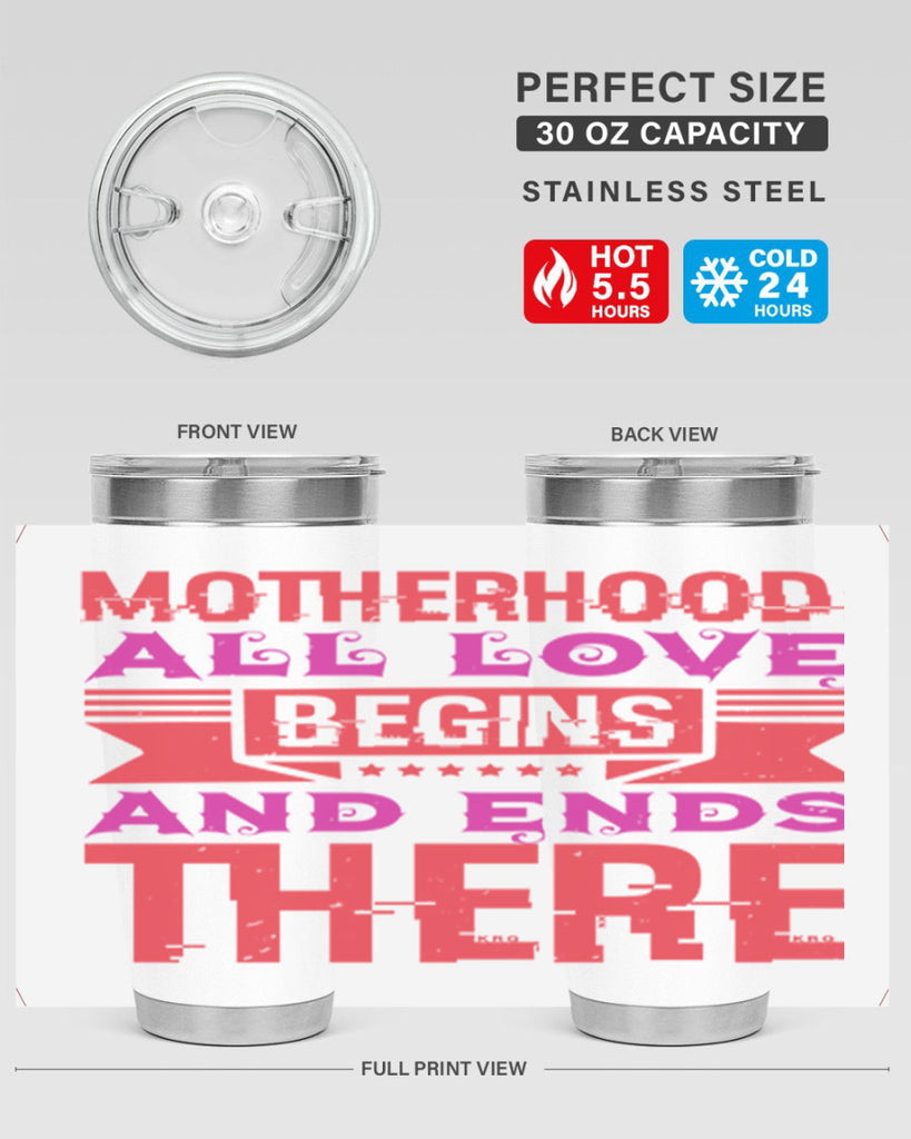 motherhood all love begins and ends there 42#- mothers day- Tumbler