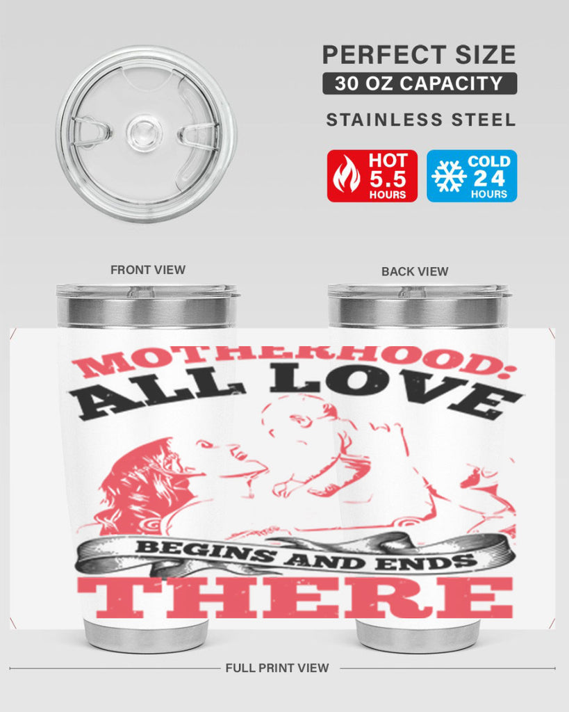 motherhood all love begins and ends there 44#- mothers day- Tumbler