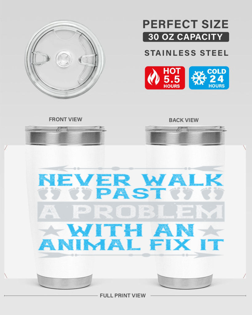 never walk past a problem with an animal fix it 41#- walking- Tumbler