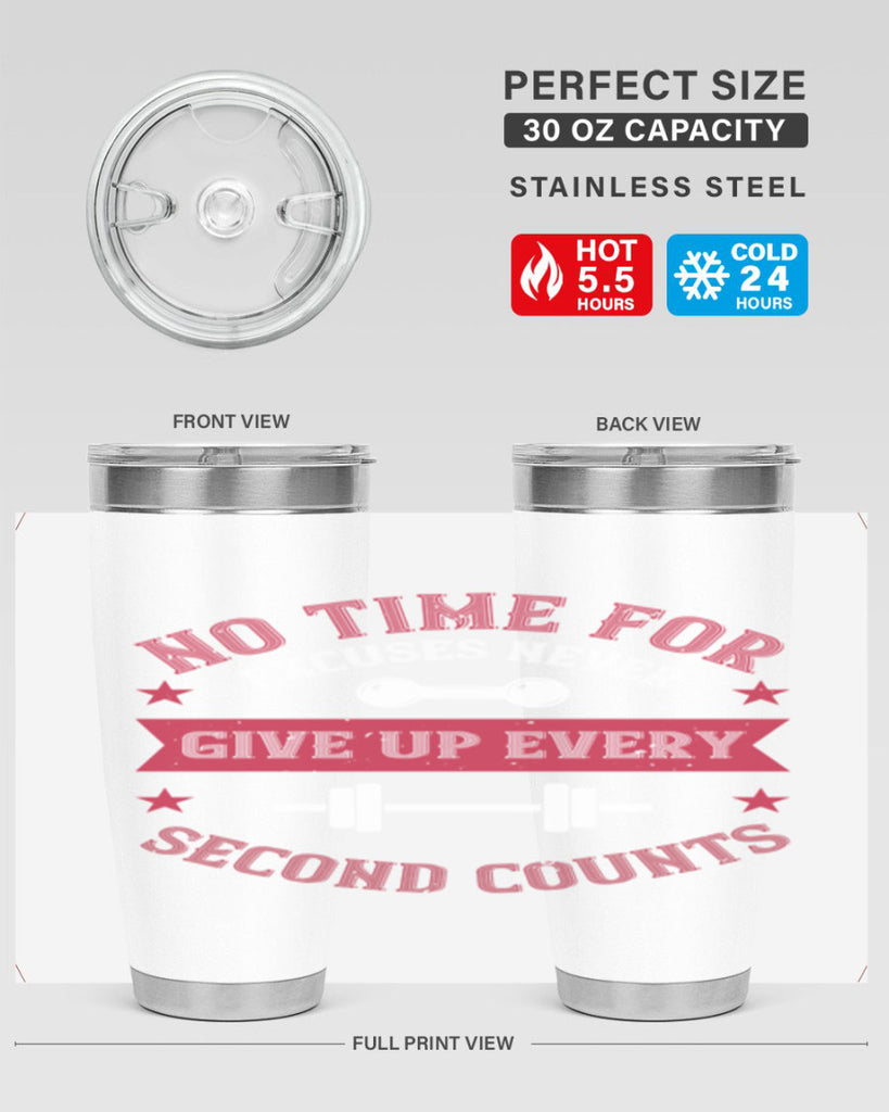 no time for excuses never give up every second 79#- gym- Tumbler