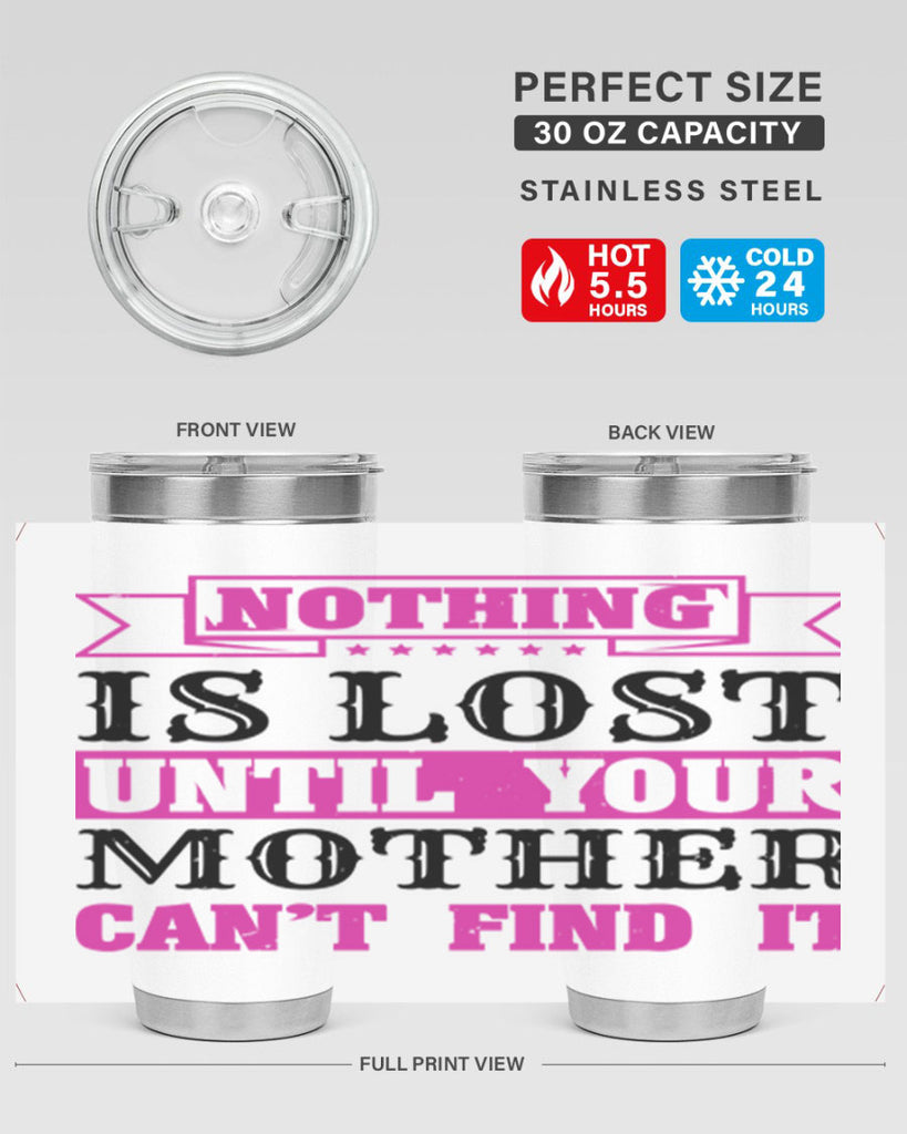 nothing is lost until your mother cant find it 32#- mothers day- Tumbler