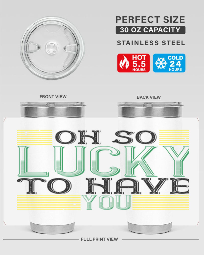 oh so lucky to have you Style 108#- St Patricks Day- Tumbler