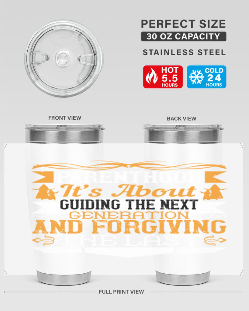 parenthood…it’s about guiding the next generation and forgiving the last 30#- Parents Day- Tumbler