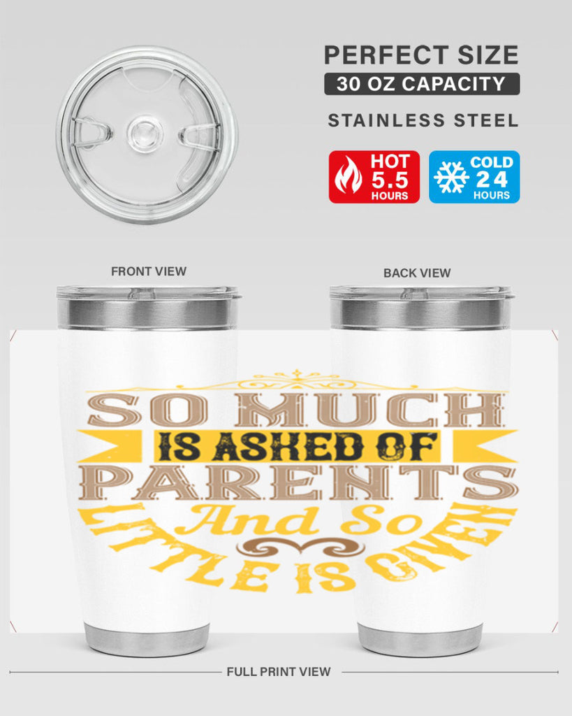 so much is asked of parents and so little is given 23#- Parents Day- Tumbler