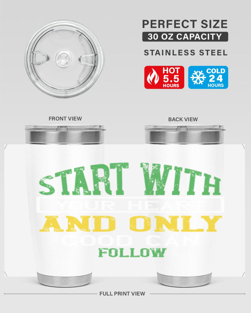 start with your heart and only good can follow 23#- vegan- Tumbler