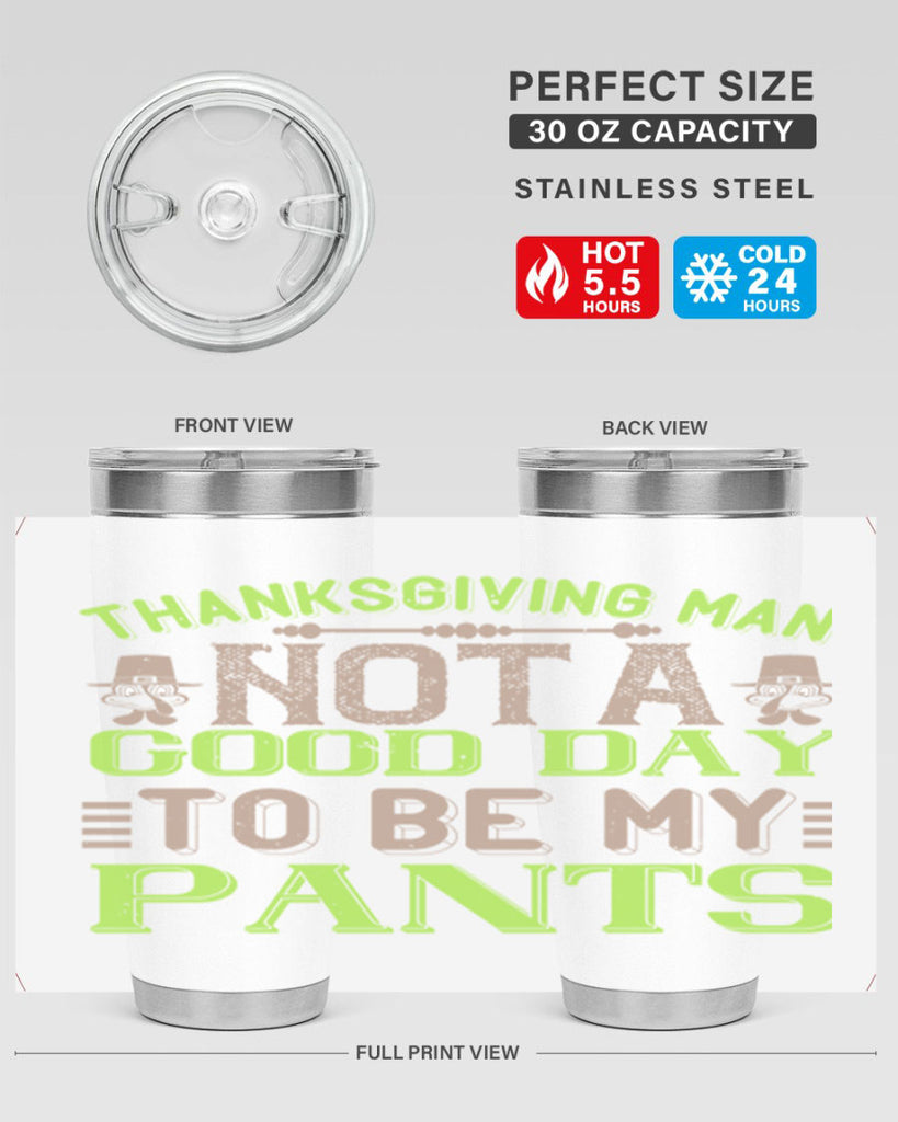 thanksgiving man not a good day to be my pants 7#- thanksgiving- Tumbler