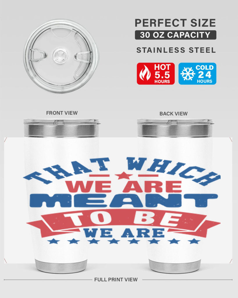 that which we are meant to be Style 39#- Fourt Of July- Tumbler