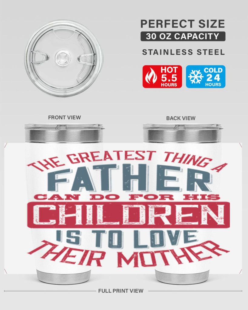 the greatest thing a father can do for his children is to love their mother 172#- fathers day- Tumbler