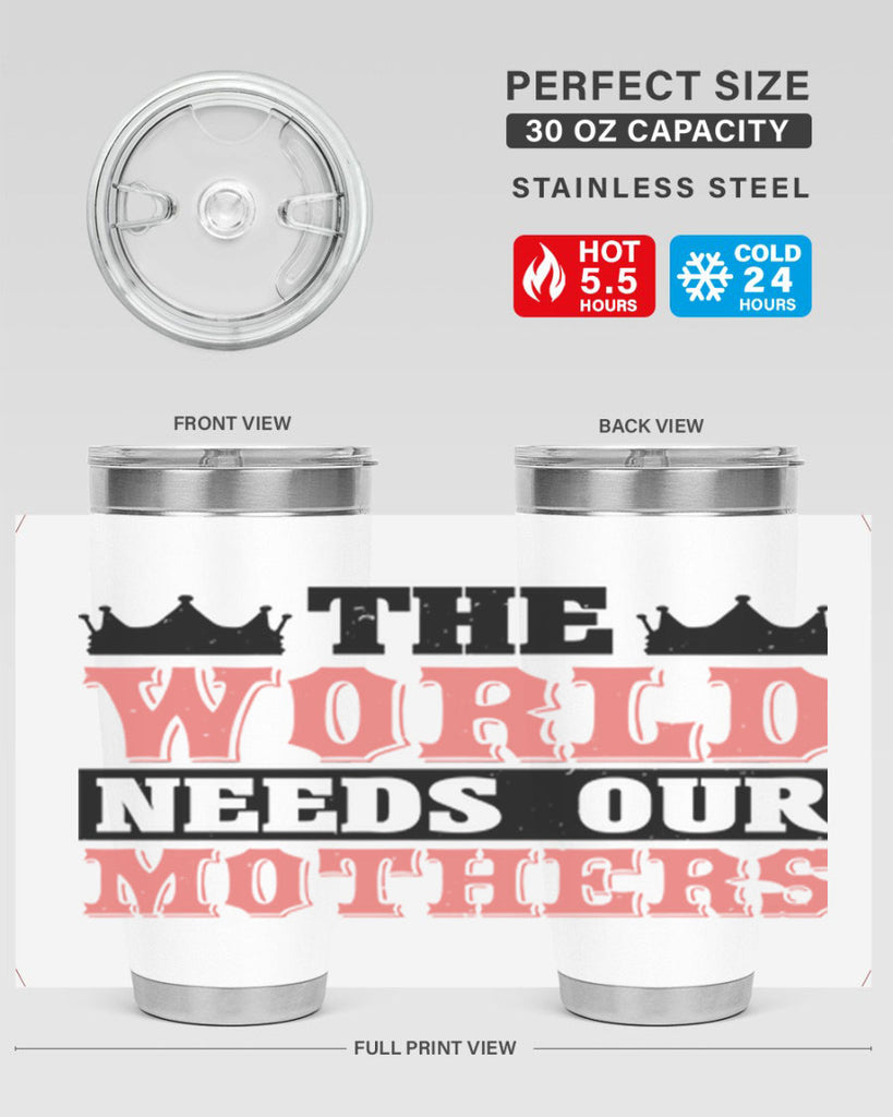 the world needs our mothers 18#- mothers day- Tumbler