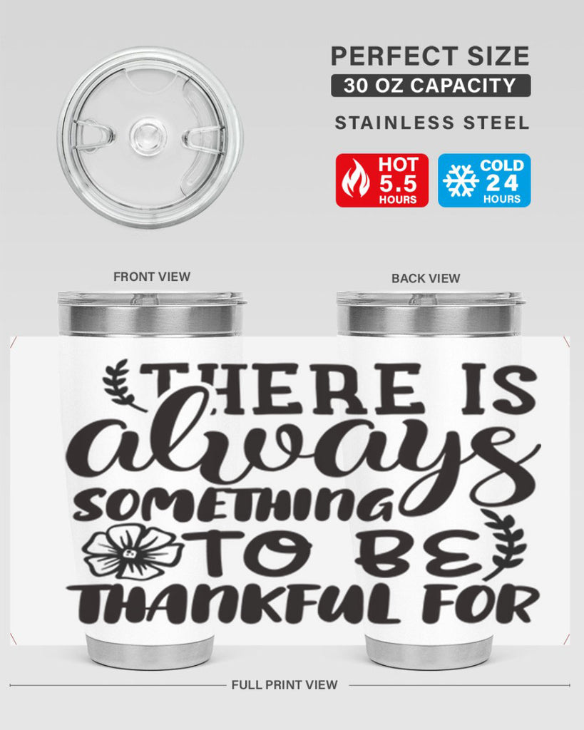 there is always something to be thankful for 51#- thanksgiving- Tumbler