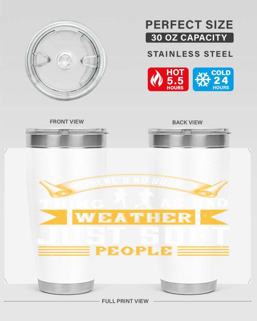 there’s no such thing as bad weather just soft people 8#- running- Tumbler