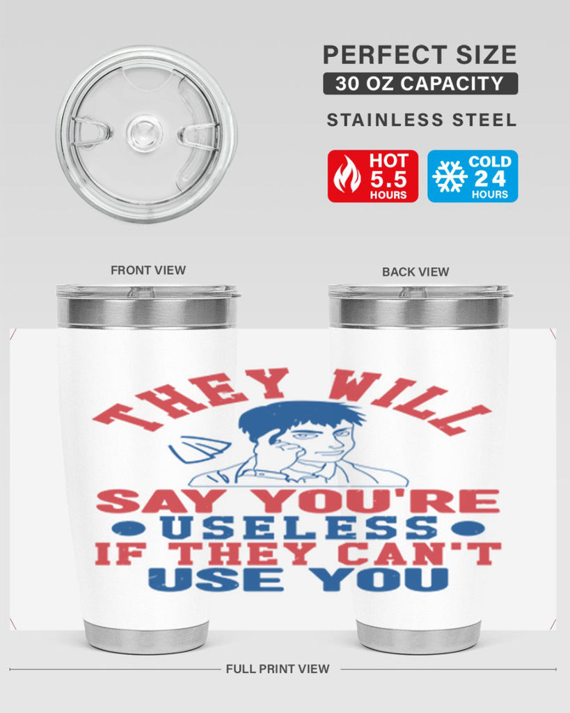 they will say youre useless Style 45#- Fourt Of July- Tumbler