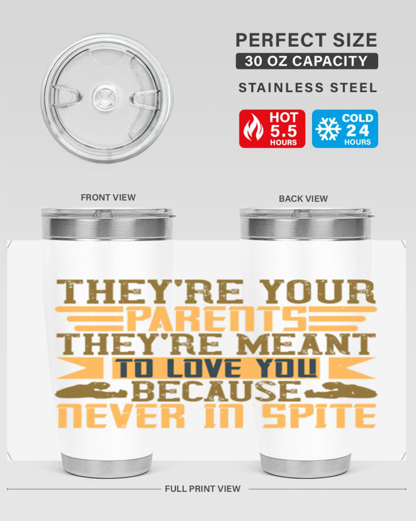 they’re your parents they’re meant to love you because never in spite 13#- Parents Day- Tumbler