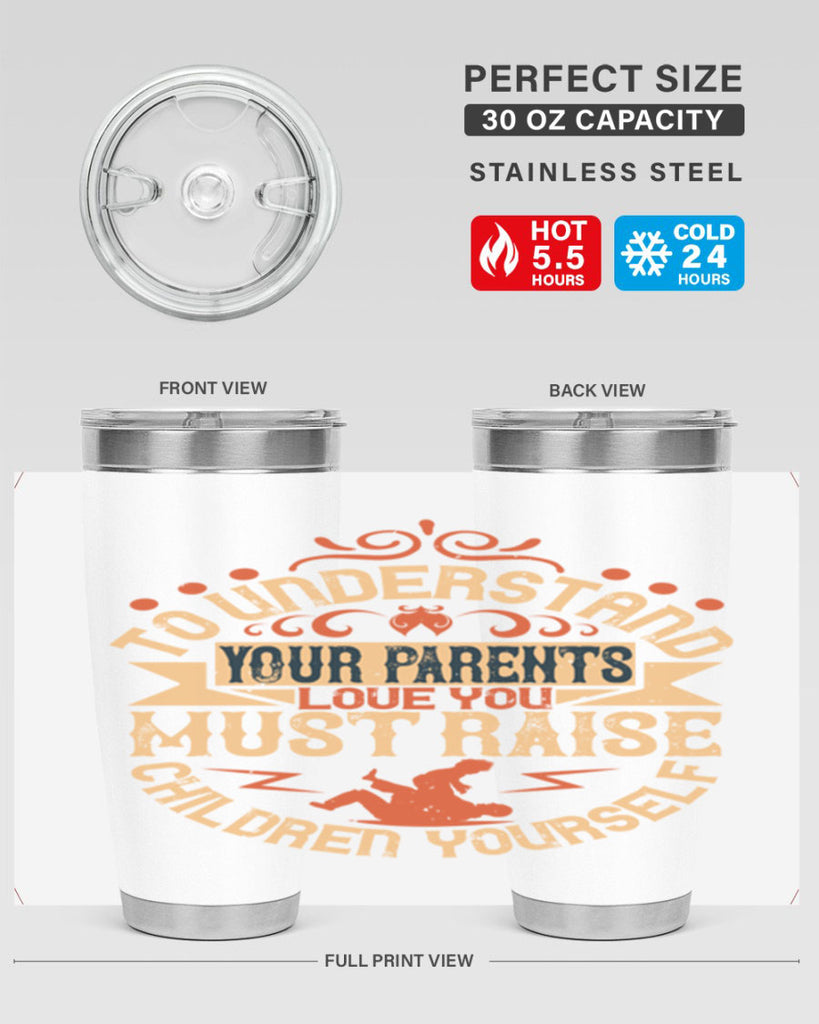 to understand your parents’ love you must raise children yourself 11#- Parents Day- Tumbler