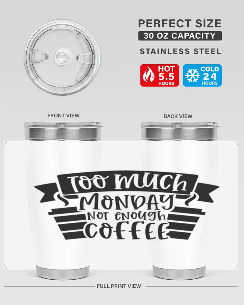 too much monday not enough coffee 11#- coffee- Tumbler