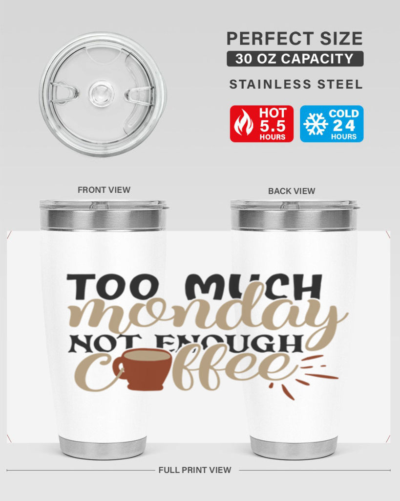 too much monday not enough coffee 199#- coffee- Tumbler