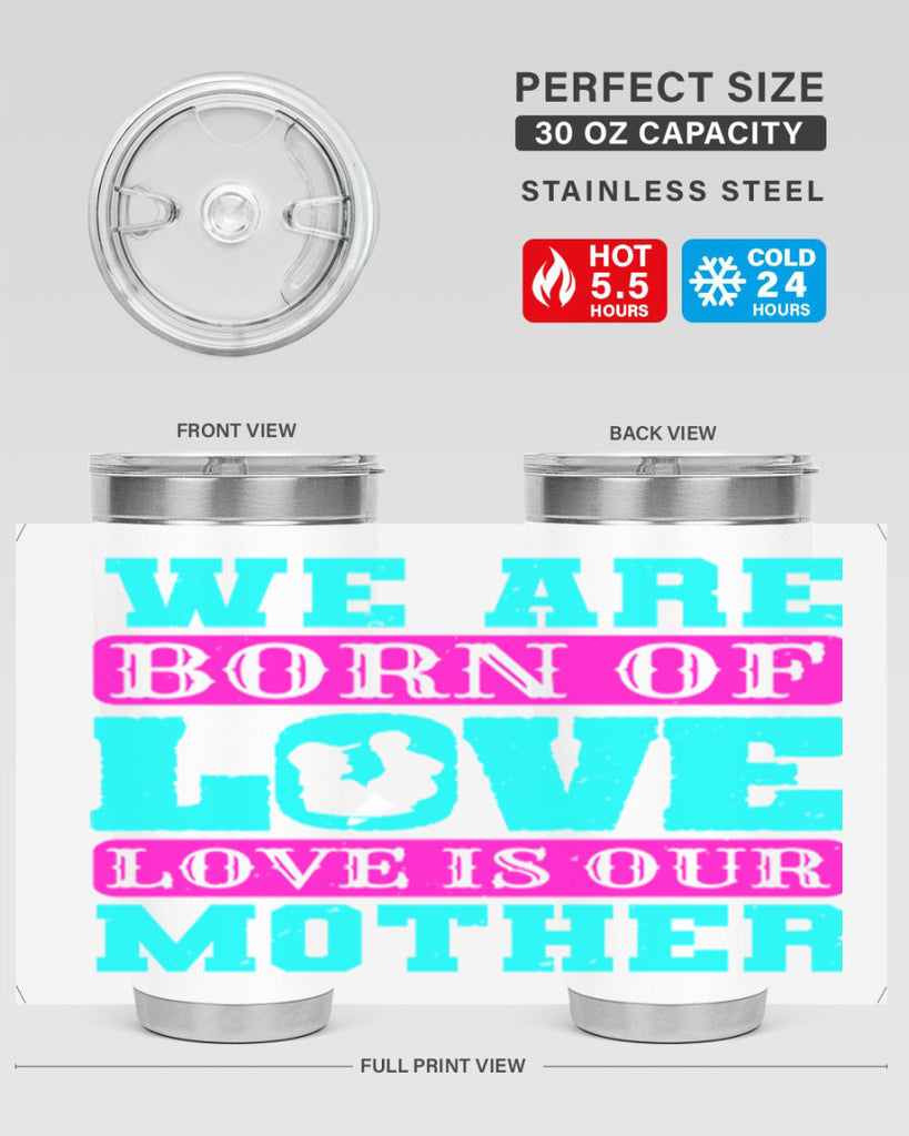 we are born of love love is our mother 14#- mothers day- Tumbler