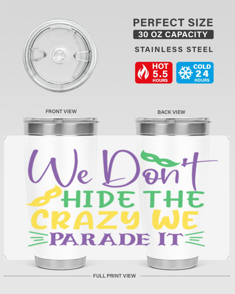we dont hide the crazy we parade it 72#- mardi gras- Tumbler