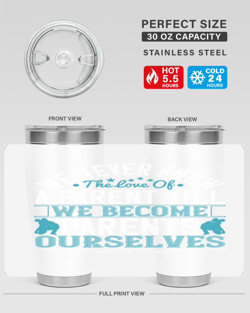 we never know the love of a parent till we become parents ourselves 10#- Parents Day- Tumbler