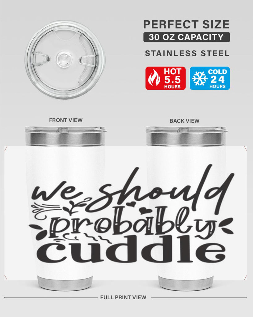we should probably cuddle 93#- home- Tumbler