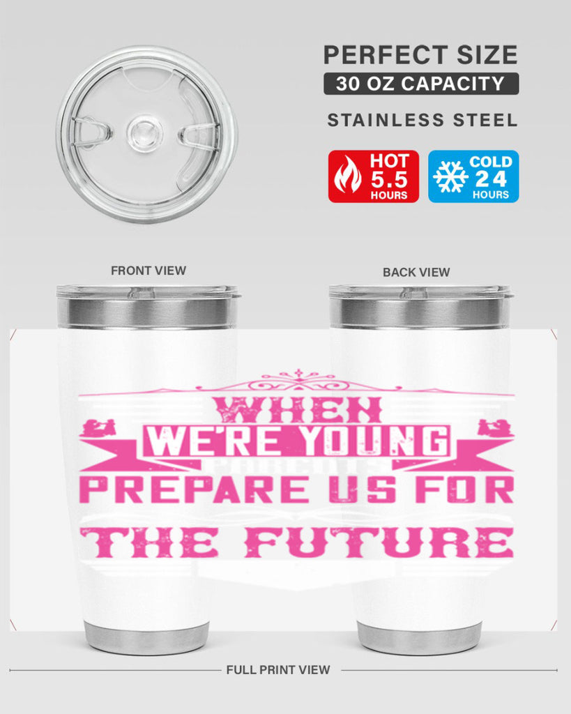 when we’re young parents prepare us for the future 8#- Parents Day- Tumbler