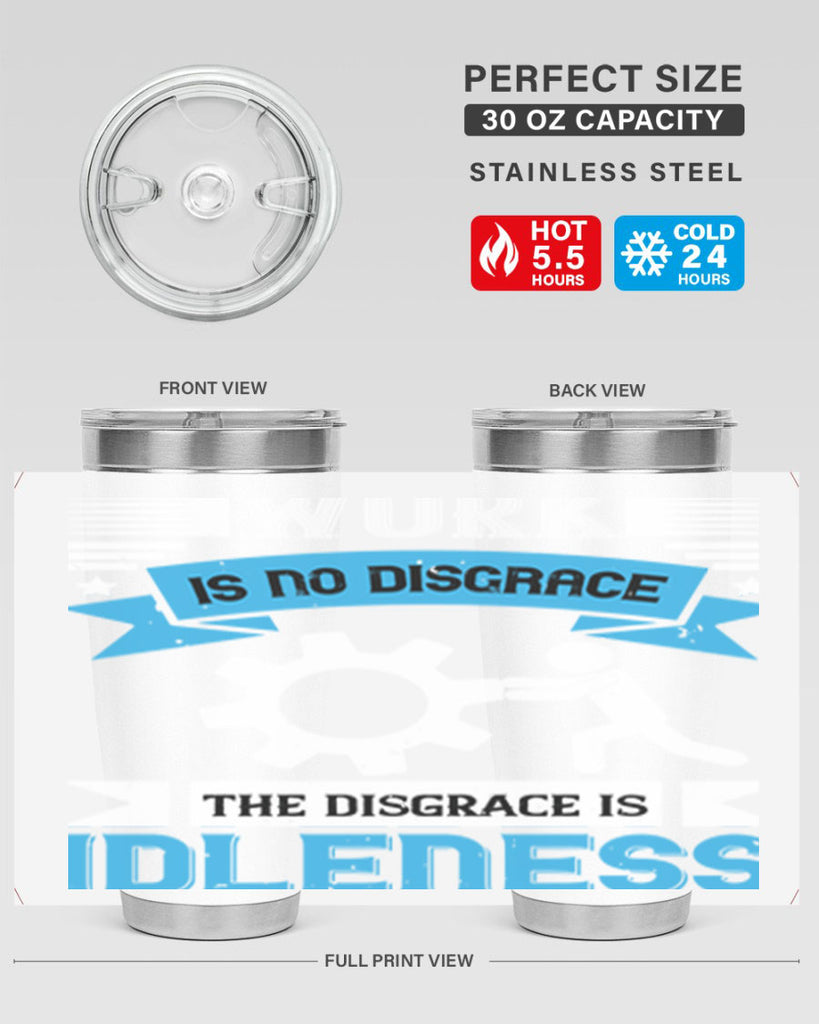 work is no disgrace the disgrace is idleness 17#- labor day- Tumbler
