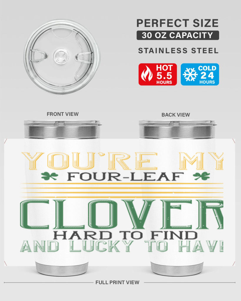 you’re my fourleaf clover hard to find and lucky to have Style 1#- St Patricks Day- Tumbler