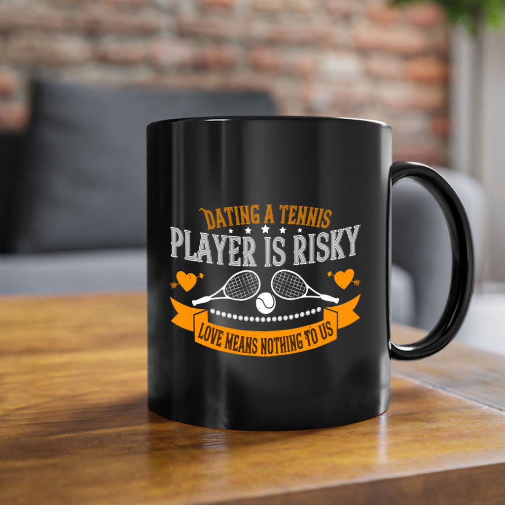 Dating a tennis player is risky love means nothing to us 1333#- tennis-Mug / Coffee Cup