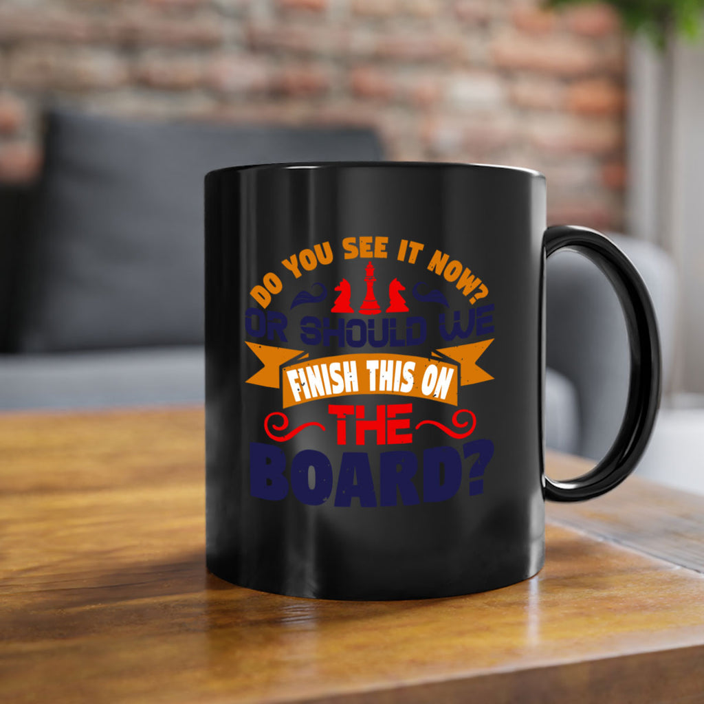 Do you see it now Or should we finish this on the board 2#- chess-Mug / Coffee Cup