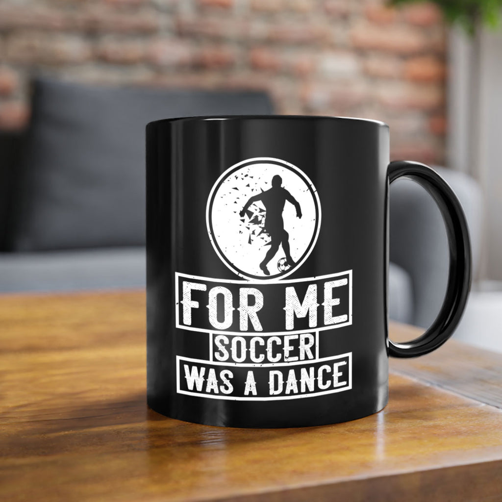 For me soccer was a dance 1230#- soccer-Mug / Coffee Cup